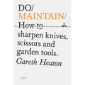 Do Maintain: How to Sharpen Knives, Scissors and Garden Tools.