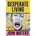 Desperate Living: A Screenplay