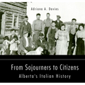 From Sojourners to Citizens: Alberta's Italian History Volume 78