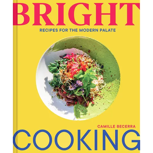 Bright Cooking: Recipes for the Modern Palate
