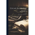 Edgar Allan Poe: His Life, Letters, And Opinions