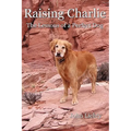 Raising Charlie: The Lessons of a Perfect Dog