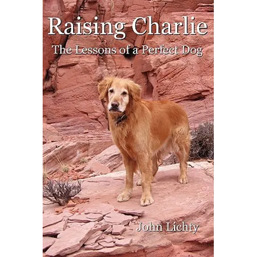 Raising Charlie: The Lessons of a Perfect Dog