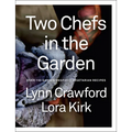 Two Chefs in the Garden: Over 150 Garden-Inspired Vegetarian Recipes
