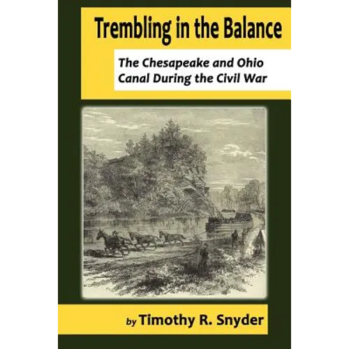 Trembling in the Balance: The Chesapeake and Ohio Canal During the Civil War
