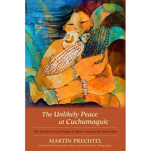The Unlikely Peace at Cuchumaquic: The Parallel Lives of People as Plants: Keeping the Seeds Alive