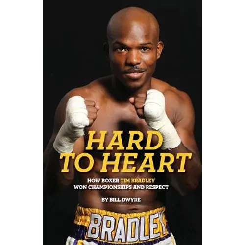 Hard to Heart: How Boxer Tim Bradley Won Championships and Respect