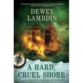 A Hard, Cruel Shore: An Alan Lewrie Naval Adventure