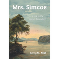 Mrs. Simcoe: A Life in the Age of Revolution