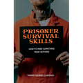 Prisoner Survival Skills: How-To Make Something From Nothing