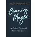 Becoming Magic: A Path of Personal Reconstruction