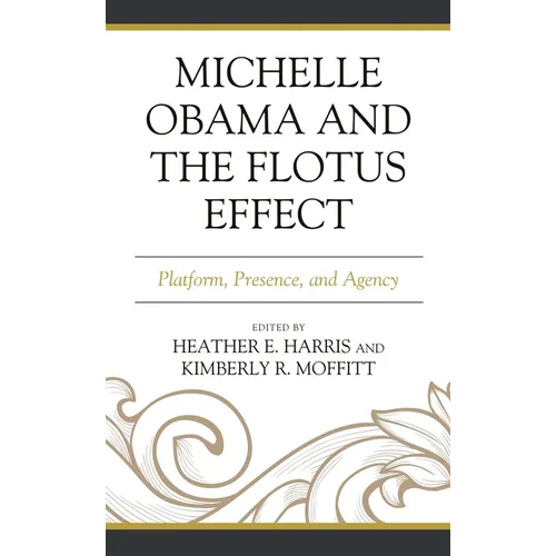 Michelle Obama and the Flotus Effect: Platform, Presence, and Agency