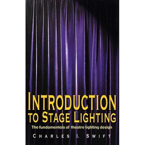 Introduction to Stage Lighting: The Fundamentals of Theatre Lighting Design