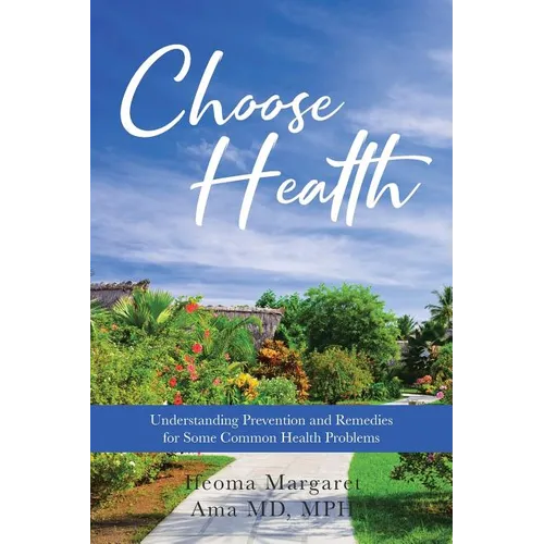 Choose Health: Understanding Prevention and Remedies for Some Common Health Problems