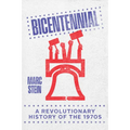 Bicentennial: A Revolutionary History of the 1970s