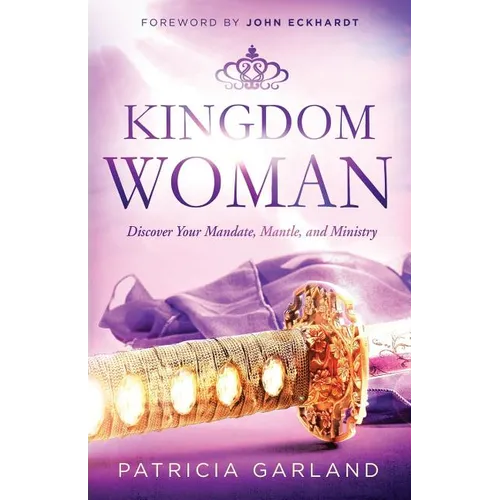 Kingdom Woman: Discover Your Mandate, Mantle, and Ministry