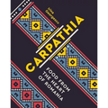 Carpathia: Food from the Heart of Romania