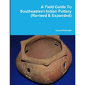 A Field Guide To Southeastern Indian Pottery (Revised & Expanded)