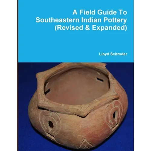 A Field Guide To Southeastern Indian Pottery (Revised & Expanded)