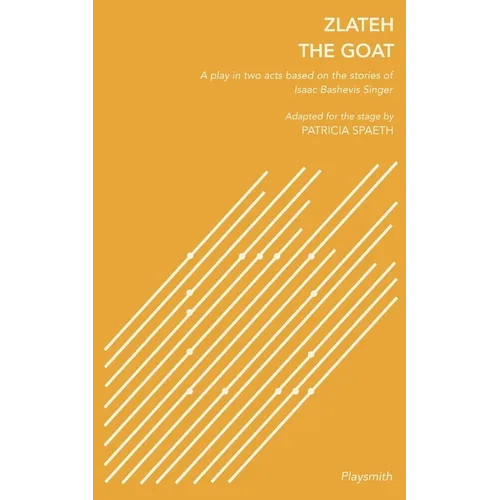 Zlateh the Goat: A Play in Two Acts Based on Stories by Isaac Bashevis Singer