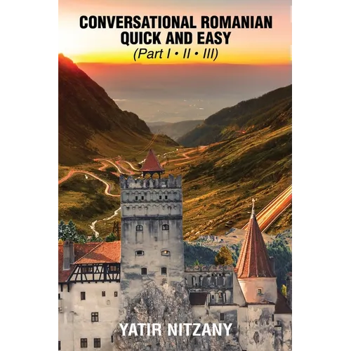 Conversational Romanian Quick and Easy - Part 1, 2 and 3: The Most Innovative Technique to Learn the Romanian Language.