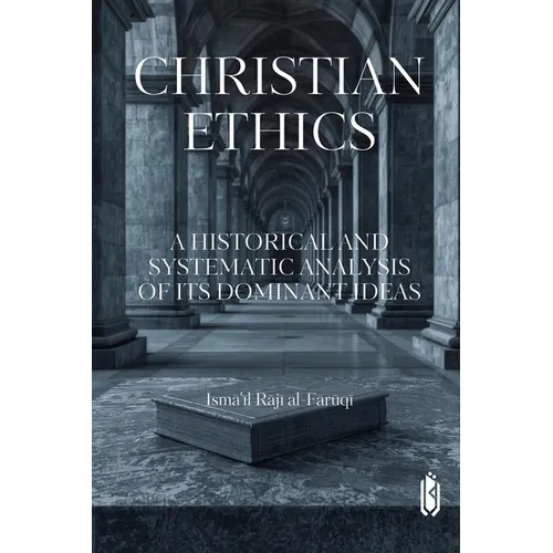 Christian Ethics -A Historical and Systematic Analysis of Its Dominant Ideas
