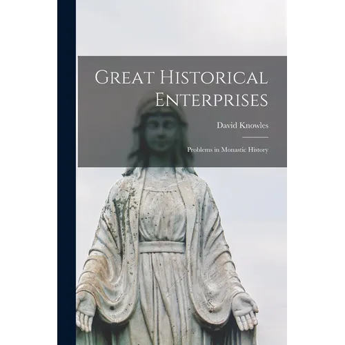 Great Historical Enterprises: Problems in Monastic History