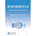 IB Mathematics IA: The Complete Guide to the Internal Assessment