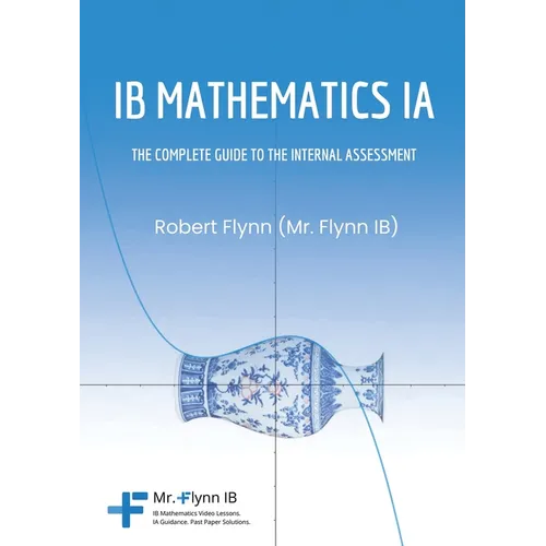 IB Mathematics IA: The Complete Guide to the Internal Assessment