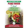 Plant Based Diet: The Ultimate Beginner's Guide to Plant Based Diet Recipes for Beginners - Improve Your Health, Get More Energized and Feel Your Best