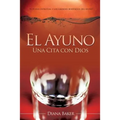 El Ayuno: Una Cita con Dios: El poder espiritual y los grandes beneficios del ayuno