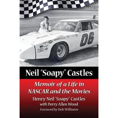 Neil "Soapy" Castles: Memoir of a Life in NASCAR and the Movies