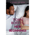 Torn Roots, New Beginnings