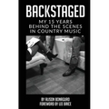 Backstaged: My 15 Years Behind the Scenes in Country Music