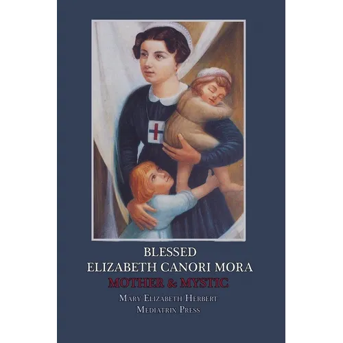 Blessed Elizabeth Canori Mora: Mother & Mystic