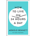 How to Live on 24 Hours a Day: The Complete Original Edition