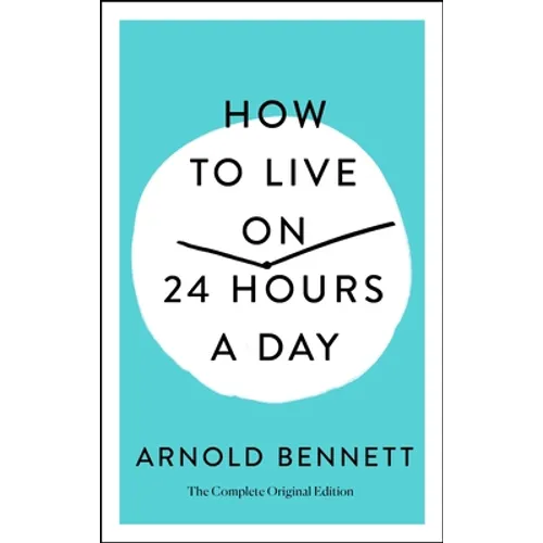 How to Live on 24 Hours a Day: The Complete Original Edition