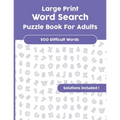 Large Print Word Search Puzzle Book For Adults: Over 500 difficult Words with Solutions!