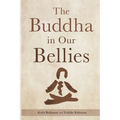 The Buddha in Our Bellies