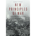 New Principles of War: Enduring Truths with Timeless Examples