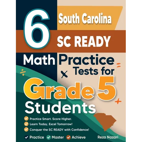 6 South Carolina SC READY Grade 5 Math Practice Tests: A Complete Guide to Building Math Mastery and Excelling on the South Carolina SC READY Test