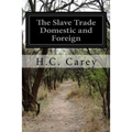 The Slave Trade Domestic and Foreign: Why It Exists and How It May Be Extinguished