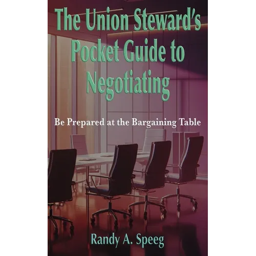 The Union Steward's Pocket Guide to Negotiating: Be Prepared at the Bargaining Table