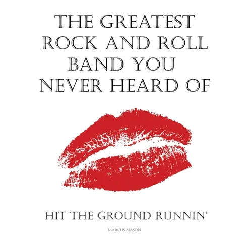 The Greatest Rock And Roll Band You Never Heard Of