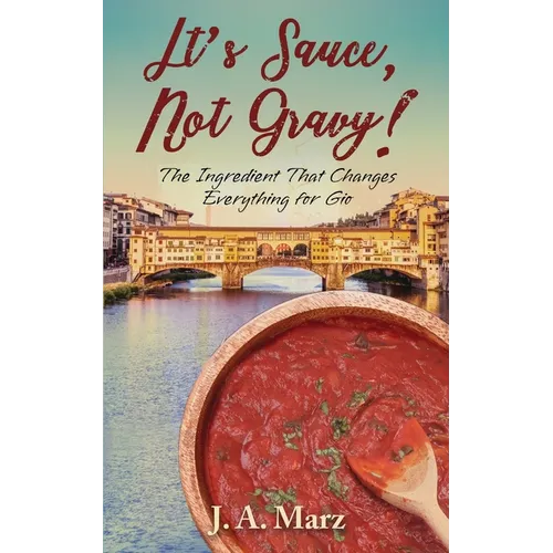It's Sauce, Not Gravy!: The Ingredient That Changes Everything for Gio