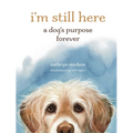 I'm Still Here: A Dog's Purpose Forever