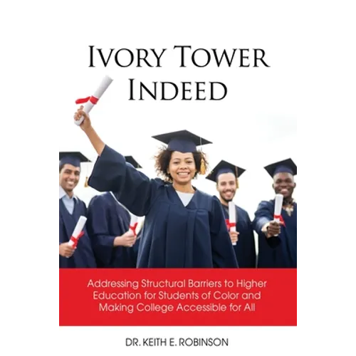 Ivory Tower Indeed: Addressing Structural Barriers to Higher Education for Students of Color and Making College Accessible for All