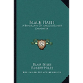 Black Haiti: A Biography Of Africa's Eldest Daughter