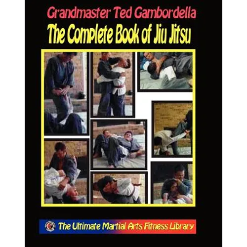 The Complete Book Of Jiu Jitsu: With Grandmaster Ted Gambordella