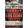 Murder on Long Island: A Nineteenth-Century Tale of Tragedy & Revenge